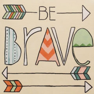 be brave
